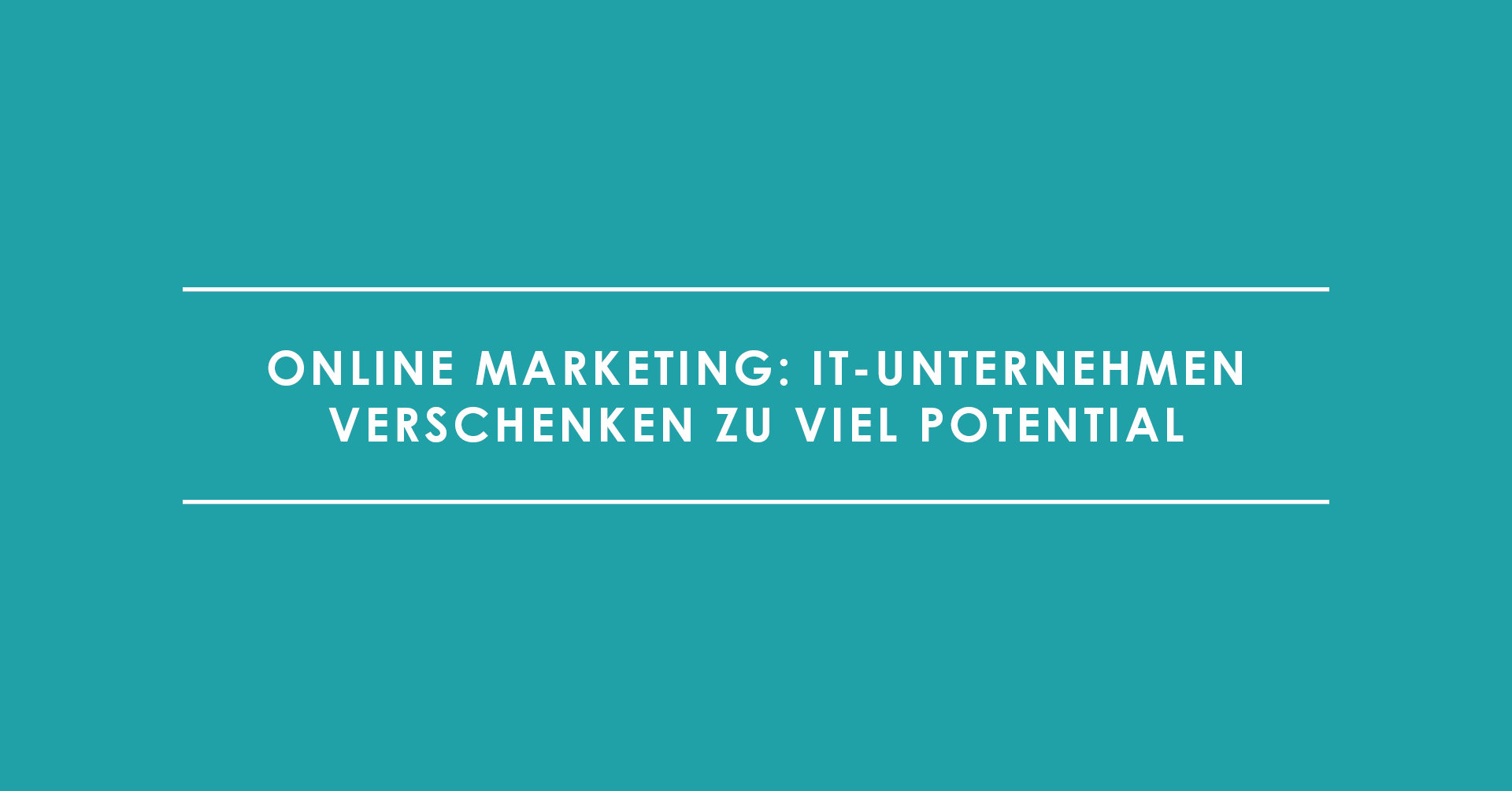 Online Marketing: IT-Unternehmen verschenken zu viel Potential