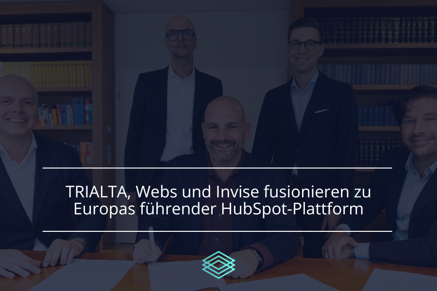 TRIALTA, Webs und Invise fusionieren zu Europas führender HubSpot-Plattform