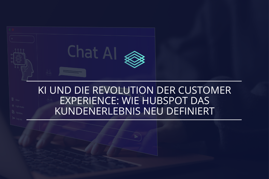 KI und die Revolution der Customer Experience: Wie HubSpot das Kundenerlebnis neu definiert