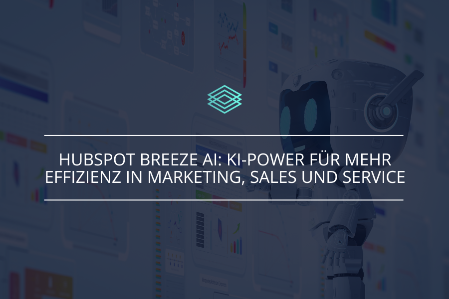 HubSpot Breeze AI: KI-Power für mehr Effizienz in Marketing, Sales und Service