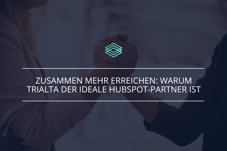 Zusammen mehr erreichen: Warum TRIALTA der ideale HubSpot-Partner ist